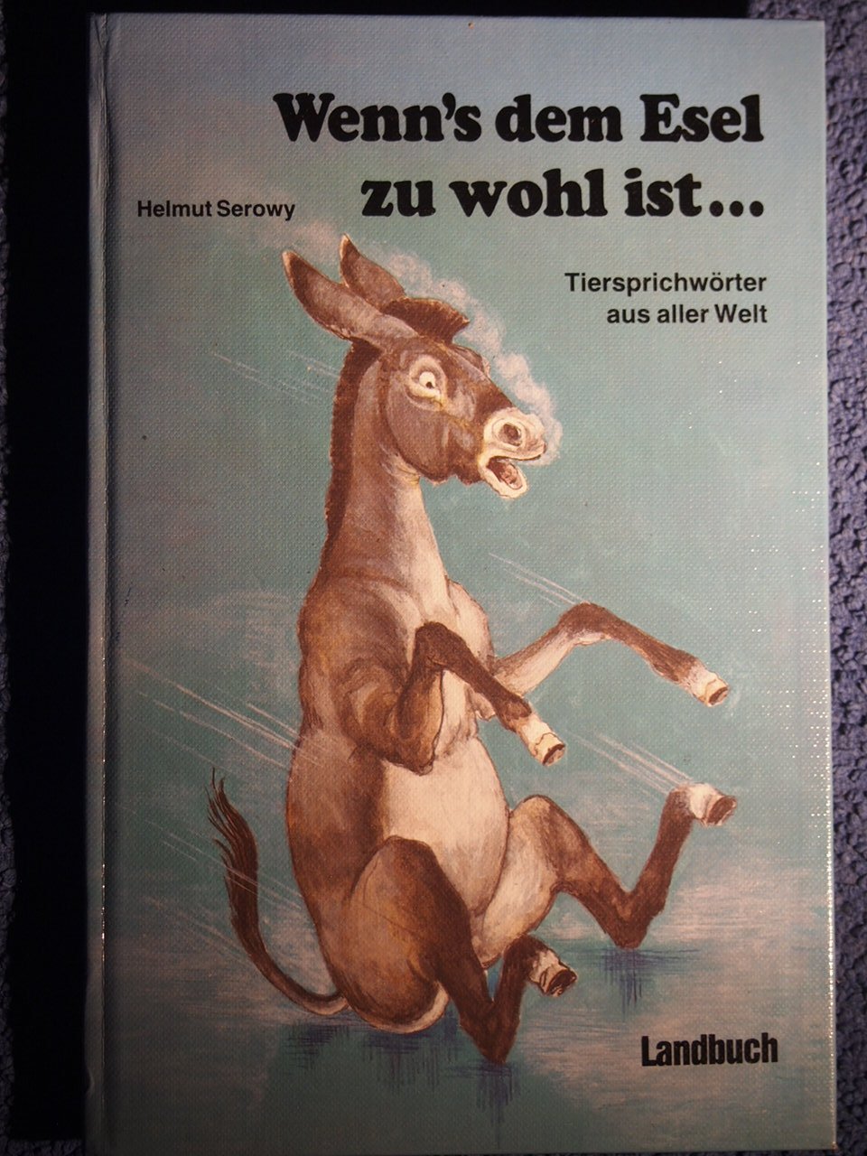 Helmut-Serowy+Wenn-s-dem-Esel-zu-wohl-wird-Tiersprichw%C3%B6rter-aus-aller-Welt.jpg